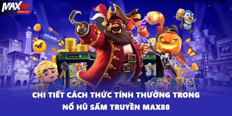 Chi tiết cách thức tính thưởng trong nổ hũ Sấm Truyền MAX88