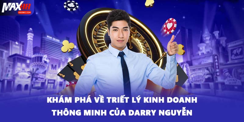 Khám phá về triết lý kinh doanh thông minh của Darry Nguyễn