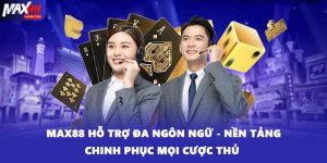 MAX88 Hỗ Trợ Đa Ngôn Ngữ - Nền Tảng Chinh Phục Mọi Cược Thủ 