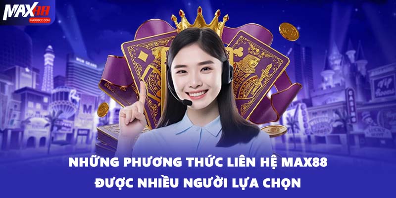 Những phương thức liên hệ MAX88 được nhiều người lựa chọn