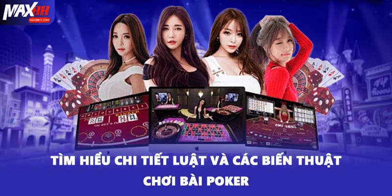 Tìm hiểu chi tiết luật và các biến thuật chơi bài Poker