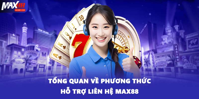 Tổng quan về phương thức hỗ trợ liên hệ MAX88