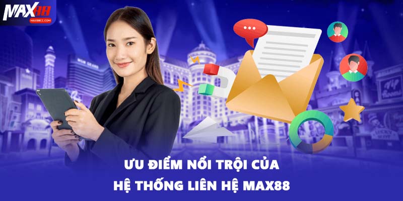Ưu điểm nổi trội của hệ thống liên hệ MAX88